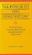 All Power to the Imagination!: Art and Politics in the West German Counterculture from the Student Movement to the Greens