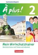 À plus !, Nouvelle édition - Bayern, Band 2, Mein Wortschatztrainer, Wortschatz lernen nach Themen und im Kontext, Arbeitsheft