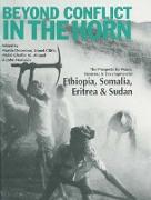 Beyond Conflict in the Horn - The Prospects for Peace, Recovery and Development in Ethiopia, Eritrea, Somalia and Sudan