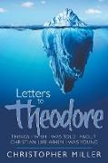 Letters to Theodore: Things I Wish I Was Told about Christian Life When I Was Young