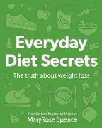 Everyday Diet Secrets: The Truth about Weight Loss