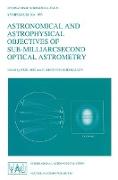 Astronomical and Astrophysical Objectives of Sub-Milliarcsecond Optical Astrometry