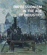 Impressionism in the Age of Industry