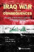 Iraq War And Its Consequences, The: Thoughts Of Nobel Peace Laureates And Eminent Scholars