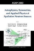 Astrophysics, Symmetries, And Applied Physics At Spallation Neutron Sources, Proceedings Of The Workshop On Asap 2002