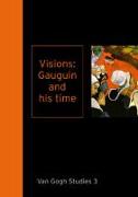 Visions: Gauguin and His Time Van Gogh Studies 3