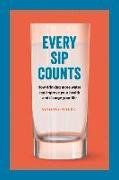 Every Sip Counts: How Drinking More Water Can Improve Your Health and Change Your Life Volume 1