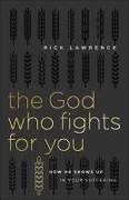 The God Who Fights for You: How He Shows Up in Your Suffering