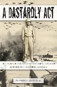 A Dastardly Act: The Story of One Soldier's Experience in WWII: You Are Still Beautiful, America