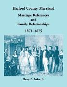 Harford County, Maryland Marriage References and Family Relationships, 1871-1875