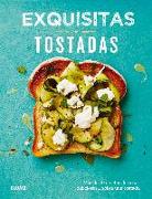 Exquisitas tostadas : más de setenta recetas de cosas deliciosas-- sobre una tostada