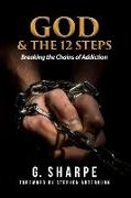 God & the 12 Steps: Breaking the Chains of Addiction