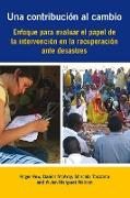 Una Contribución Al Cambio: Enfoque Para Evaluar El Papel de la Intervención En La Recuperación Ante Desastres