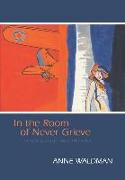 In the Room of Never Grieve: New and Selected Poems 1985-2003 [With CD (Audio)]