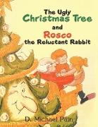 The Ugly Christmas Tree and Rosco the Reluctant Rabbit