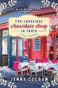 The Loveliest Chocolate Shop in Paris: A Novel in Recipes