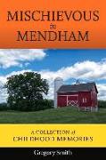 Mischievous in Mendham: A Collection of Childhood Memories Volume 1