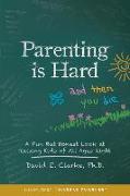 Parenting Is Hard and Then You Die: A Fun But Honest Look at Raising Kids of All Ages Right