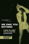 We Owe You Nothing: Expanded Edition: Punk Planet: The Collected Interviews