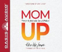 Mom Up (Library Edition): Thriving with Grace in the Chaos of Motherhood