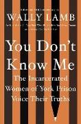 You Don't Know Me: The Incarcerated Women of York Prison Voice Their Truths