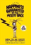 Happiness Guaranteed or Your Misery Back: A "Happiness Therapy Formula" which will help you think and laugh your way to everlasting happiness