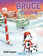 Bruce the Fire Dog and His North Pole Friends Say Hello