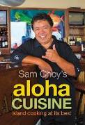 Sam Choy's Aloha Cuisine: Island Coking at Its Best