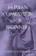 Human Compassion for Beginners