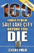 100 Things to Do in Salt Lake City Before You Die, 2nd Edition