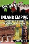 Secret Inland Empire: A Guide to the Weird, Wonderful, and Obscure