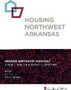 Housing Northwest Arkansas: A Challenge, an Initiative, a Response