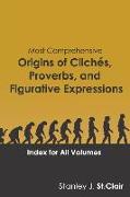 Most Comprehensive Origins of Cliches, Proverbs and Figurative Expressions: Index for All Volumes