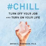 #chill: Turn Off Your Job and Turn on Your Life