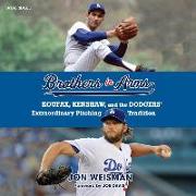 Brothers in Arms: Koufax, Kershaw, and the Dodgers' Extraordinary Pitching Tradition