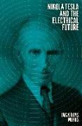 Nikola Tesla and the Electrical Future