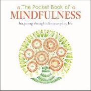 The Pocket Book of Mindfulness: Inspiring Thoughts for Everyday Life