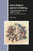 Aztec Religion and Art of Writing: Investigating Embodied Meaning, Indigenous Semiotics, and the Nahua Sense of Reality