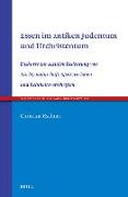 Essen Im Antiken Judentum Und Urchristentum: Diskurse Zur Sozialen Bedeutung Von Tischgemeinschaft, Speiseverboten Und Reinheitsvorschriften