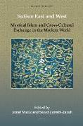 Sufism East and West: Mystical Islam and Cross-Cultural Exchange in the Modern World