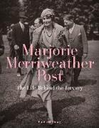 Marjorie Merriweather Post: The Life Behind the Luxury