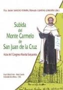 Subida del Monte Carmelo de San Juan de la Cruz : actas del I Congreso Mundial Sanjuanista : celebrado del 4 al 10 de septiembre de 2017, en Ávila