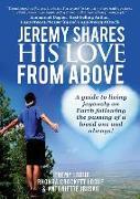 Jeremy Shares His Love from Above: A Guide to Living Joyously on Earth Following the Passing of a Loved One and Always!