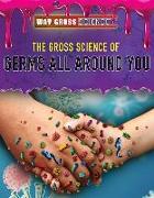 The Gross Science of Germs All Around You