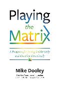 Playing the Matrix: A Program for Living Deliberately and Creating Consciously