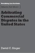 Arbitrating Commercial Disputes in the United States