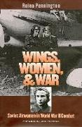 Wings, Women, and War: Soviet Airwomen in World War II Combat