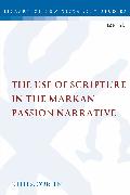 The Use of Scripture in the Markan Passion Narrative