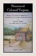 Pioneers of Colonial Virginia. Being a Collection of Narratives of Influential and Less Well-Known Pioneers in Colonial Virginia and their impact on Society