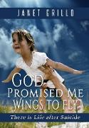 God Promised Me Wings to Fly: There is Life after Suicide